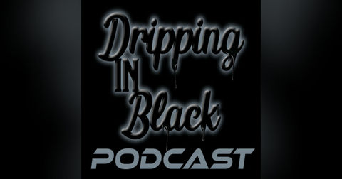 Dripping in Black