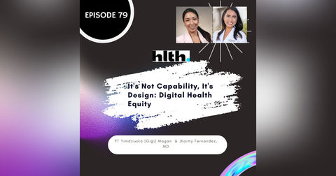 79 I It's Not Capability, It's Design: Digital Health Equity (HLTH) 79 I It's Not Capability, It's Design: Digital Health Equity (HLTH)