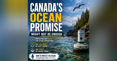Canada’s Ocean Promise Sounds Big, But Is It Enough? Canada’s Ocean Promise Sounds Big, But Is It Enough?