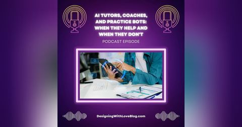 AI Tutors, Coaches, and Practice Bots: When They Help and When They Don't
