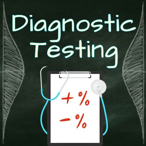 Diagnostic Testing: Do the stats tell you what you need to know?