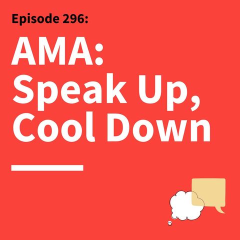 296. AMA: Speaking Out, Staying Grounded, and Managing Up