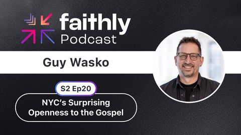 NYC’s Surprising Openness to the Gospel - Guy Wasko | Faithly Podcast