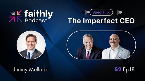 Special 5: The Imperfect CEO - Jimmy Mellado | Faithly Podcast