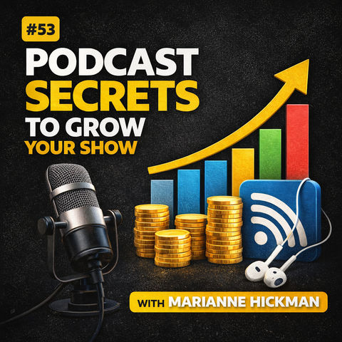 #53 Podcast Secrets that will help your show Grow - Marianne Hickman