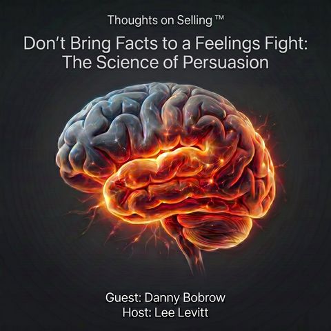 Don't Bring Facts to a Feelings Fight: The Science of Persuasion and Trust in Sales Don't Bring Facts to a Feelings Fight: The Science of Persuasion and Trust in Sales