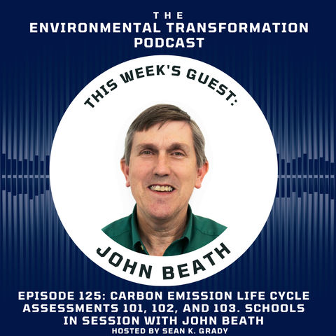 Carbon Emission Life Cycle Assessments 101, 102, and 103. Schools in session with John Beath
