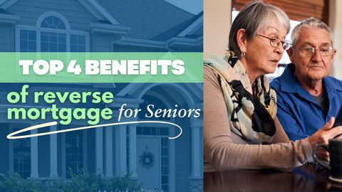 The Top 4 Benefits of a Reverse Mortgage for Seniors