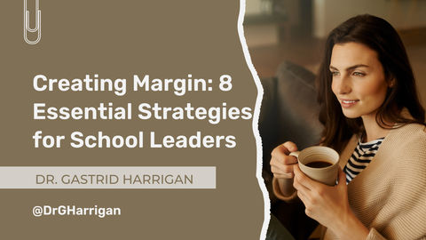 Creating Margin: 8 Essential Strategies for School Leaders