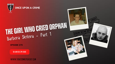 S6 Ep270: The Girl Who Cried Orphan - Barbora Skrlova - Part 1