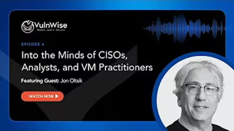 VulnWise S1E6: Into the Minds of CISOs, Analysts, and VM Practitioners with Jon Oltsik