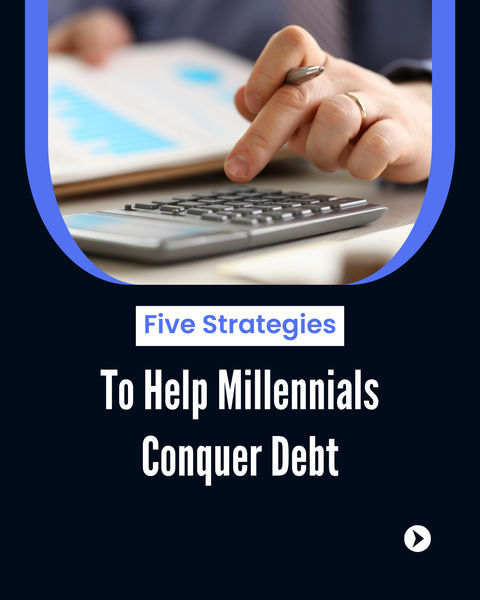 Five Proven Strategies to Help Millennials Conquer Debt