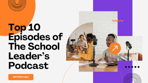 Top 10 Episodes of The School Leader’s Podcast