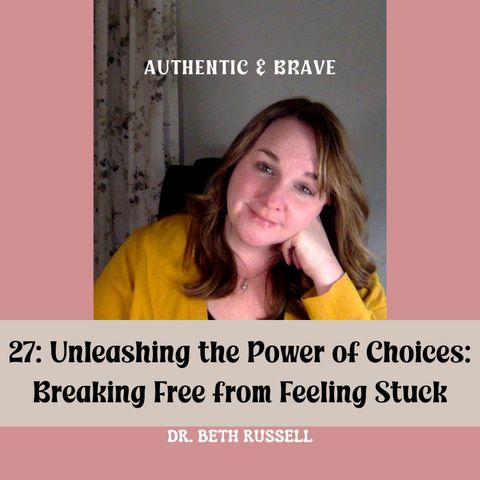 27: Unleashing the Power of Choices: Breaking Free from Feeling Stuck