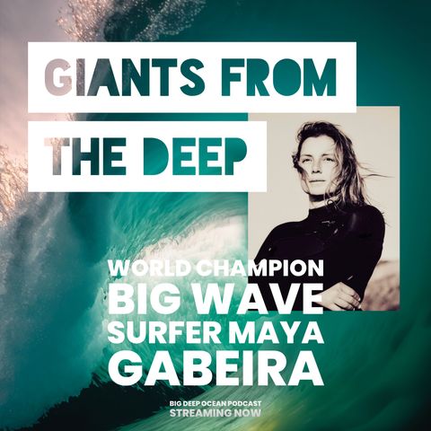 Giants From The Deep: World Champion Big Wave Surfer Maya Gabeira and the Challenge of Riding Mountains of the Sea