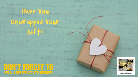 Have You Unwrapped Your Gift?