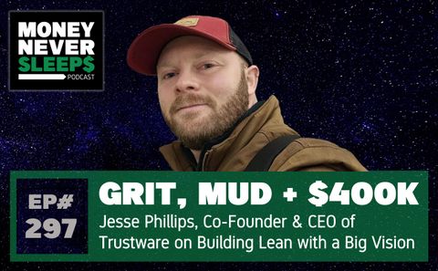 297: Grit, Mud & $400K | Jesse Phillips | Trustware Co-Founder & CEO