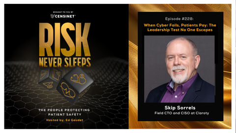Episode #228. When Cyber Fails, Patients Pay: The Leadership Test No One Escapes, with Skip Sorrels, Field CTO and CISO at Claroty
