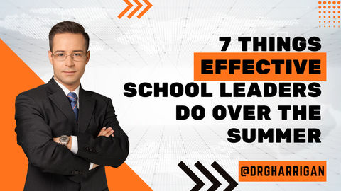 7 Things Effective School Leaders Do Over the Summer