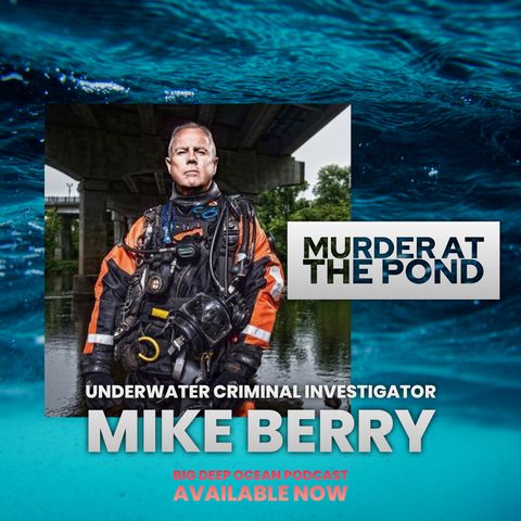 Murder at the Pond: Michael Berry on his life as an Underwater Scuba Criminal Investigator
