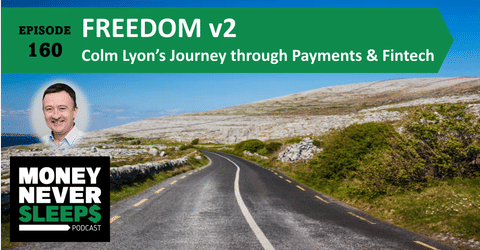 160: Freedom v2 | Colm Lyon’s Journey through Payments and Fintech