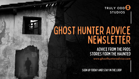 Ghost Hunter Advice Ghost Hunter Advice