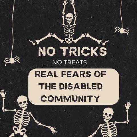 No Tricks no Treats Real Fears of the Disabled Community No Tricks no Treats Real Fears of the Disabled Community