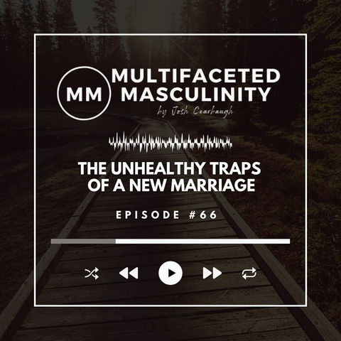 The Unhealthy Traps of a New Marriage | Ep. #66