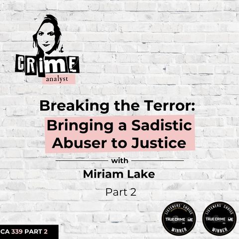 Ep 339: Breaking the Terror: Bringing a Sadistic Abuser to Justice with Miriam Lake, Part 2 Ep 339: Breaking the Terror: Bringing a Sadistic Abuser to Justice with Miriam Lake, Part 2