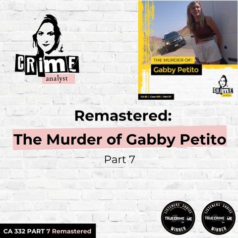 Ep 332: Remastered: The Murder of Gabby Petito, Part 7
