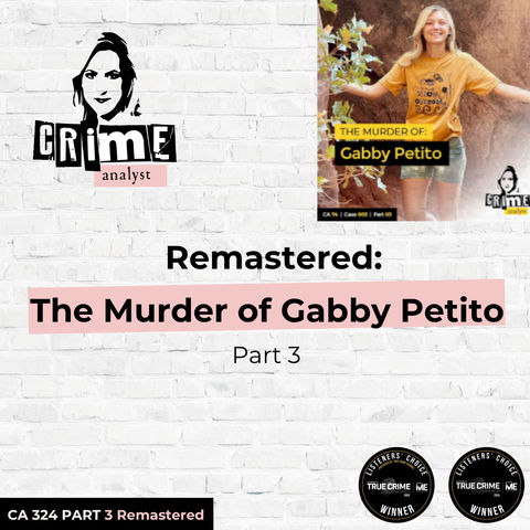 Ep 324: Remastered: The Murder of Gabby Petito, Part 3
