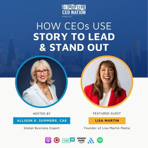 Ep 332 How CEOs Use Story to Lead and Stand Out with Lisa Martin, Founder of Lisa Martin Media; San Jose, CA, USA