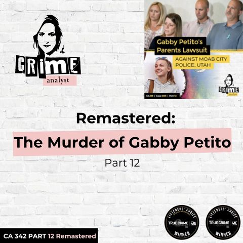 Ep 342: Remastered: The Murder of Gabby Petito, Part 12 Ep 342: Remastered: The Murder of Gabby Petito, Part 12