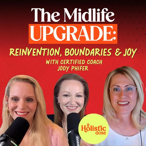 The Midlife Upgrade: Reinvention, Boundaries & Joy with Certified Coach Jody Phifer | EP 32