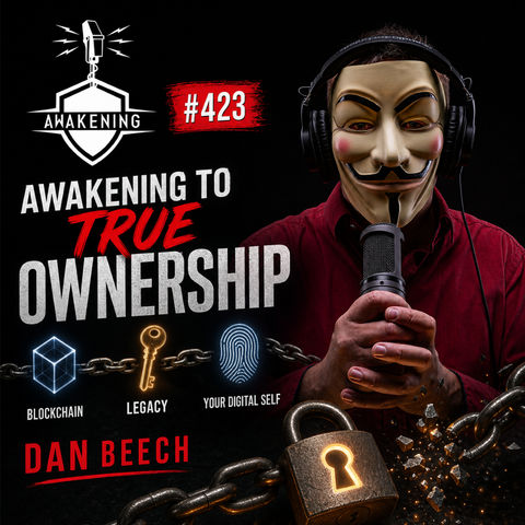 #423 Awakening to True Ownership: Dan Beech on Blockchain, Legacy, and Reclaiming Your Digital Self