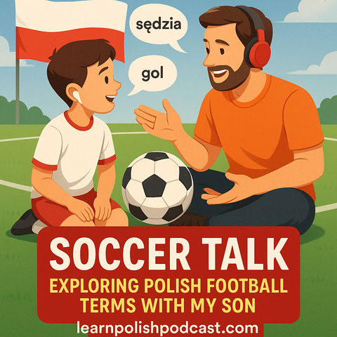 Soccer Talk: Exploring Polish Football Terms with My Son