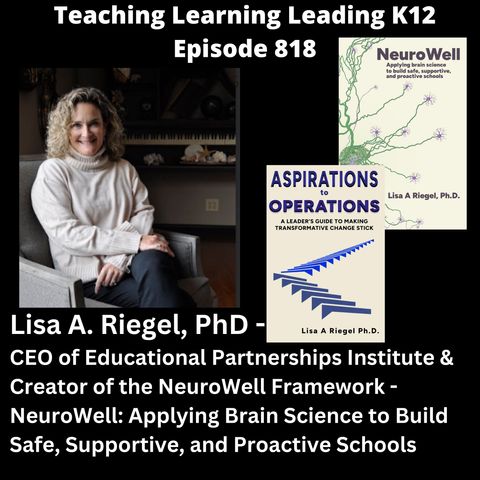 Lisa A. Riegel, PhD. - CEO of Educational Partnerships Institute - Neurowell: Applying Brain Science to Build Safe, Supportive, and Proactive Schools - 818