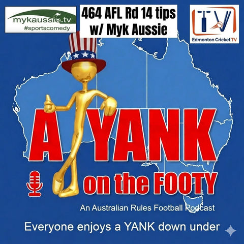 464 - AFL Rd 14 Tips w/ Myk Aussie