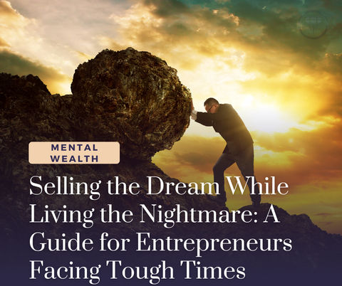Selling the Dream While Living the Nightmare: A Guide for Entrepreneurs Facing Tough Times
