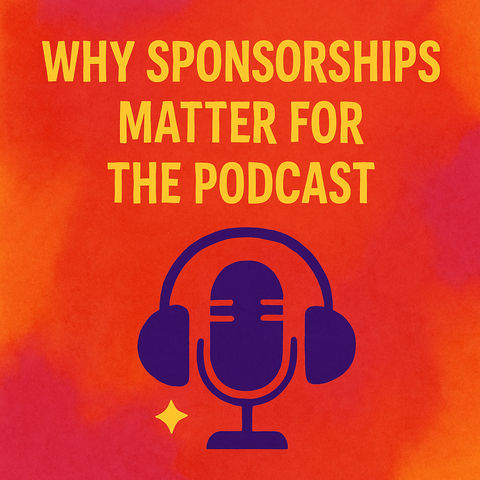 Why Sponsorships Matter for the Podcast