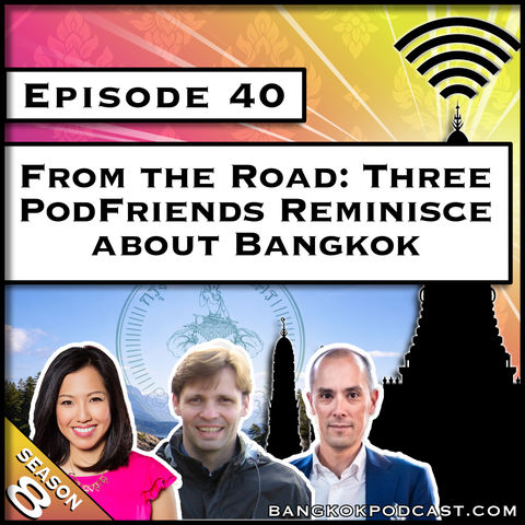 From the Road: Three PodFriends Reminisce About Bangkok [S8.E40]
