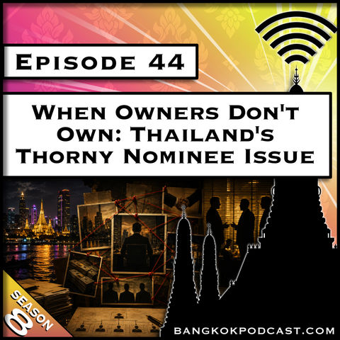 When Owners Don't Own: Thailand's Thorny Nominee Issue [S8.E44]