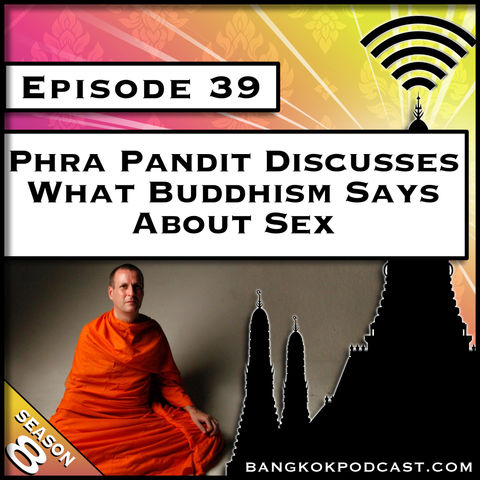 Phra Pandit Discusses What Buddhism Says About Sex [S8.E39]