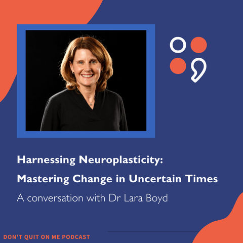 A conversation with Dr Lara Boyd - Harnessing Neuroplasticity & Mastering Change in Uncertain Times