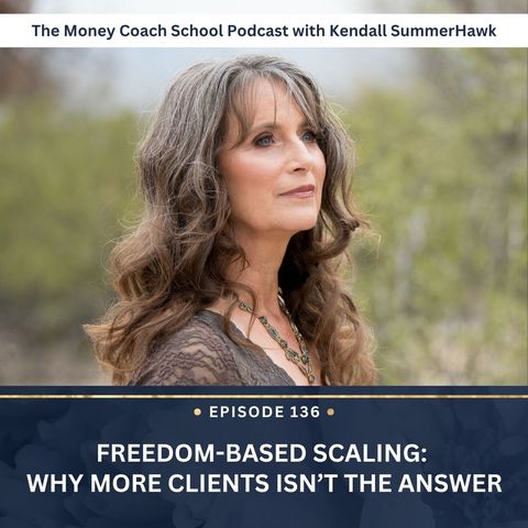 Ep #136: Freedom-Based Scaling: Why More Clients Isn’t the Answer