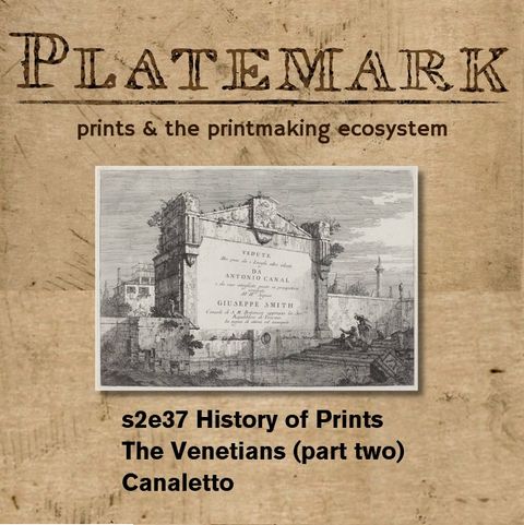 s2e37 History of Prints The Venetians (part two) Canaletto