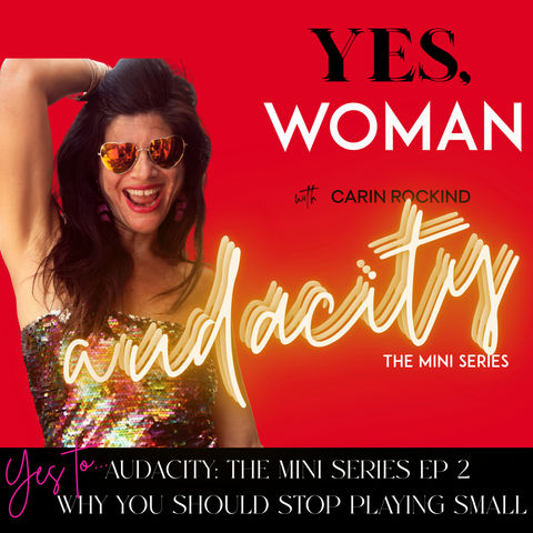 YES TO AUDACITY: The MiniSeries Ep 2 - Why you should stop playing small