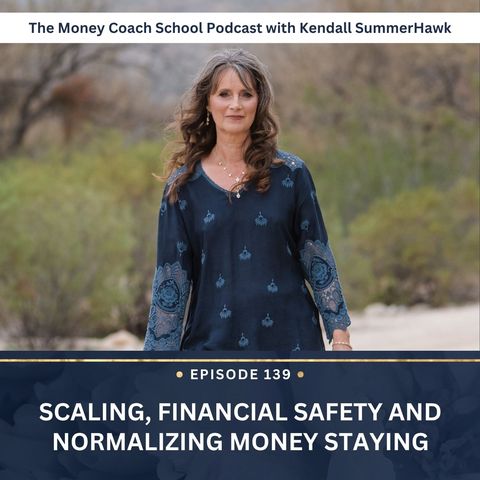 Ep #139: Scaling, Financial Safety and Normalizing Money Staying