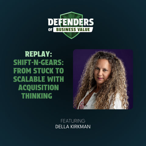 REPLAY: Shift-N-Gears: From Stuck to Scalable with Acquisition Thinking with Della Kirkman