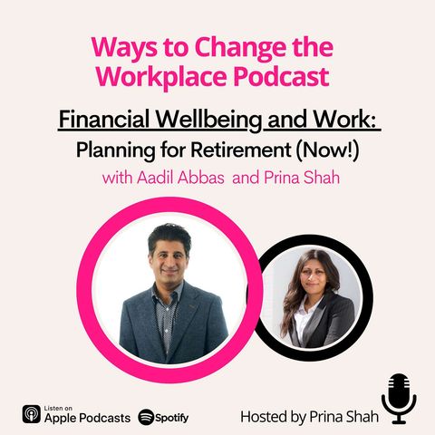 135. Plan for Retirement (NOW) with Aadil Abbas and Prina Shah